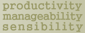 productivity, manageability, sensibility